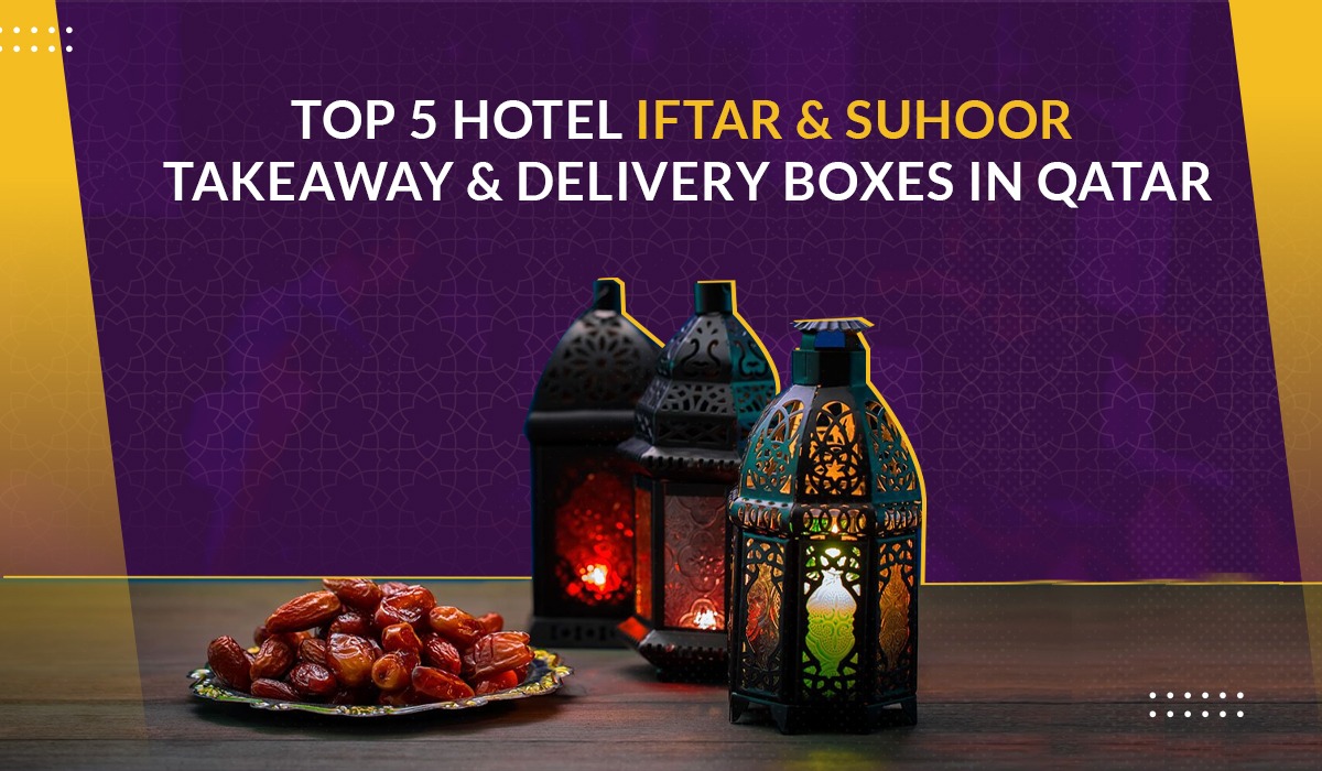 Top 5 Hotel Iftar & Suhoor Takeaway & Delivery boxes in Qatar